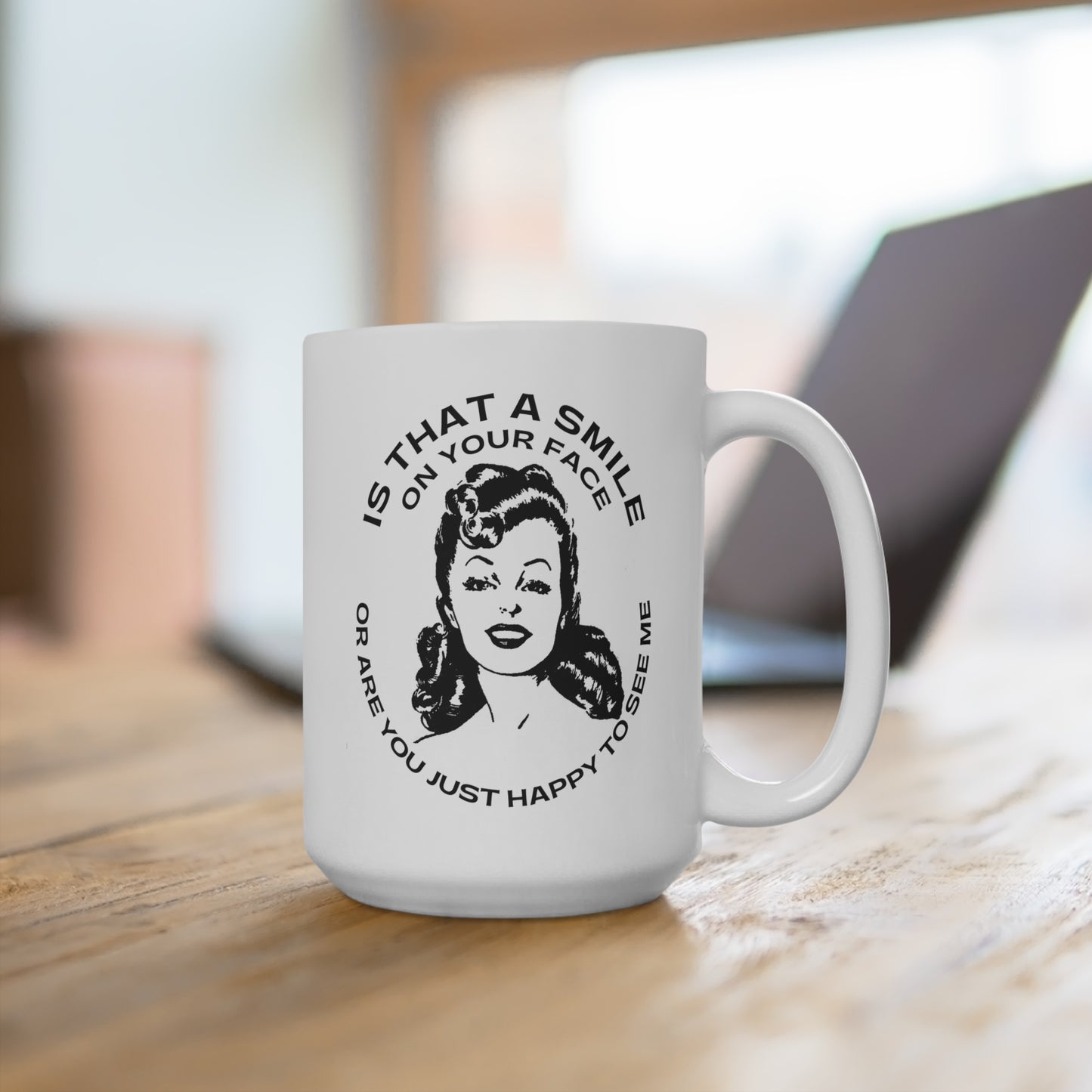 "Is That a Smile on Your Face or Are You Just Happy to See Me?" 15oz Ceramic Mug — Retro Graphic